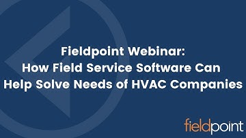 Fieldpoint Webinar -  How Field Service Software Can Help Solve Needs of HVAC Companies