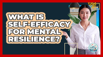 What Is Self-efficacy For Mental Resilience? - CBT Toolkit