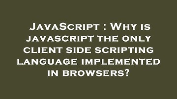 JavaScript : Why is javascript the only client side scripting language implemented in browsers?