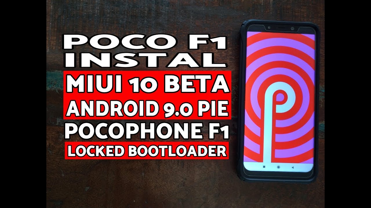 Xiaomi Poco F1 Install MIUI 10 Android 9.0 Pie Beta With Locked ...