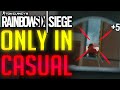 ONLY IN CASUAL | Rainbow Six Siege