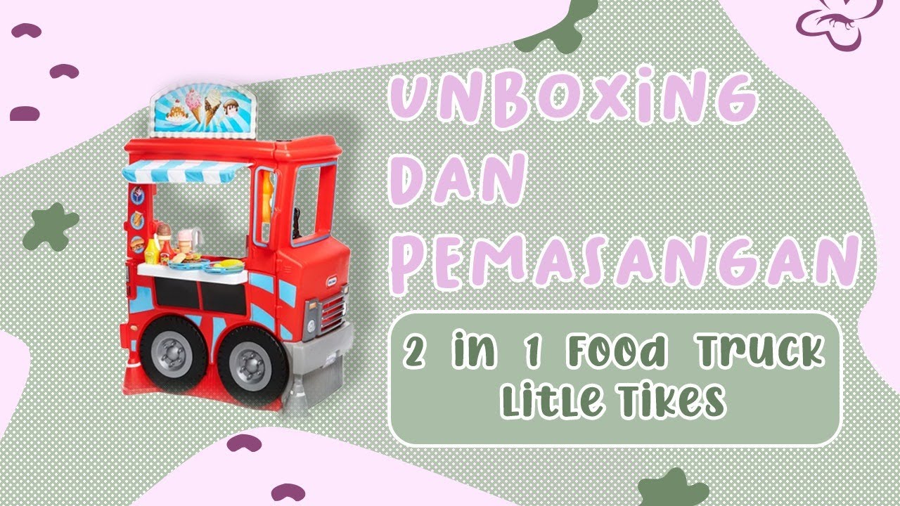 Unboxing dan tutorial cara Pemasangan Little Tikes 2 in 1 Food Truck /Perakitan/Tutorial