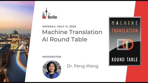 Alex Bernet Interviews Dr. Peng Wang About The MT/AI Round Table (July 11, 2022 in Berlin, Germany)