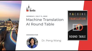 Alex Bernet Interviews Dr. Peng Wang About The MT/AI Round Table (July 11, 2022 in Berlin, Germany)