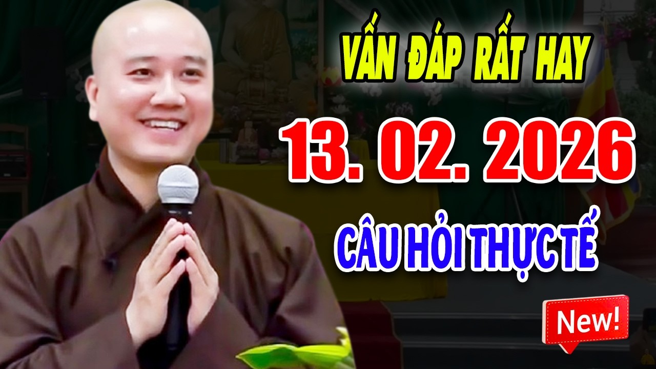 Vấn Đáp Thực Tế ''CÂU HỎI ĐẶC BIỆT HAY'' Đăng Ngày 13. 02. 2026 - Thầy Thích Pháp Hòa #2026