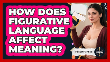 How Does Figurative Language Affect Meaning?