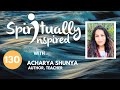 I only know how to be a teacher and a disciple - Acharya Shunya | Spiritually Inspired #130