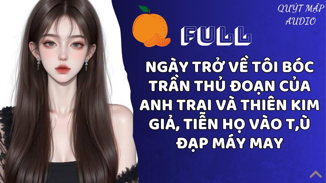 [FULL] NGÀY TRỞ VỀ TÔI BÓC TRẦN THỦ ĐOẠN CỦA ANH TRAI VÀ THIÊN KIM GIẢ, TIỄN  HỌ VÀO T,Ù ĐẠP MÁY MAY