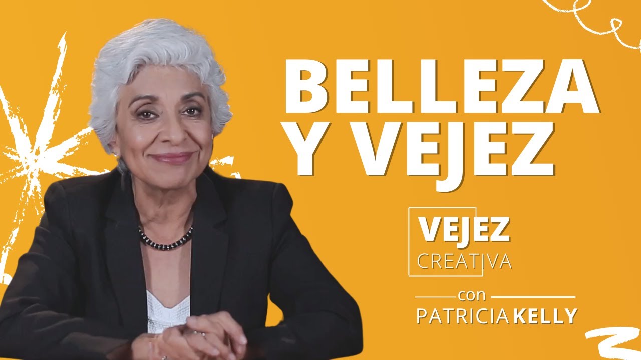 Belleza y vejez | Vejez Creativa con Patricia Kelly