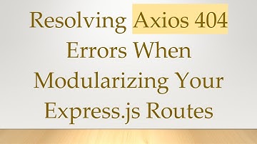 Resolving Axios 404 Errors When Modularizing Your Express.js Routes