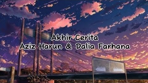 Akhir Cerita - Aziz Harun & Dalia Farhana (Lirik)
