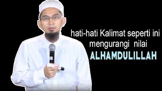 Hati-hati, Kalimat Seperti Ini Mengurangi Nilai Pujian Alhamdulillah || Ustadz Adi Hidayat Lc MA