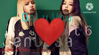 JENLISA FF 'Only You' Part 6 by JKLM Story Absurd 2,239 views 2 months ago 10 minutes, 48 seconds