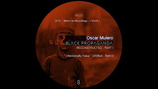Oscar Mulero - '' Intentionally False '' (Shifted - Remix) - Black Propaganda Reconstructed Part I .