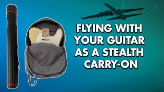 Flying With A Guitar As A Stealth Carry-On!