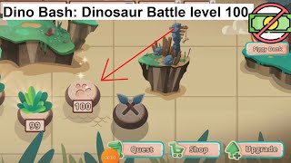 Dino Bash: Dinosaur Battle level 100 [without MONEY]