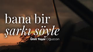 Bana Bir Şarkı Söyle - Ümit Yaşar Oğuzcan Emre Özdemir - Şiir