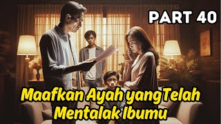 Download Lagu Part 40 Maafkan Ayah yang Telah Mentalak Ibumu MP3