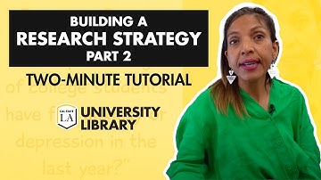 Building a Research Strategy (Part 2) - Two Minute Tutorials | Cal State LA Library
