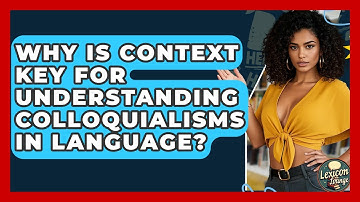 Why Is Context Key For Understanding Colloquialisms In Language? - Lexicon Lounge