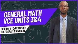 General Math VCE Yr12 3 & 4 | Lesson 8 | Construct Histogram using CAS
