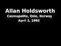 Allan Holdsworth, Cosmopolite Club, Oslo, Norway, April 2 1992 (audio only)