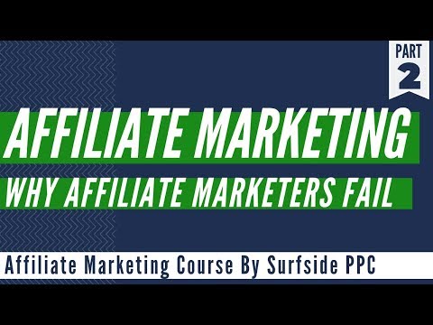 Why Affiliate Marketers Fail - 5 Affiliate Marketing Mistakes - Affiliate Marketing Course Part 2