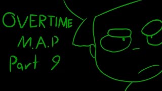OVERTIME M.A.P Part 9