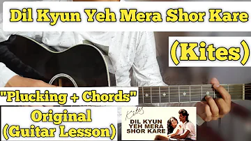 Dil Kyun Yeh Mera Shor Kare - Kites | Guitar Lesson | Plucking & Chords |