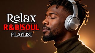 ru0026b Soulrelax U0026 Reflect Playlist  Lofi Ru0026b Soul Grooves For Calm Focus