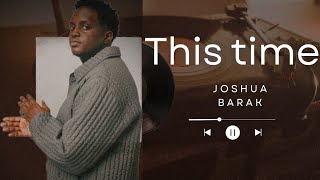 This Time - Joshua Baraka | Official Lyrics Video 