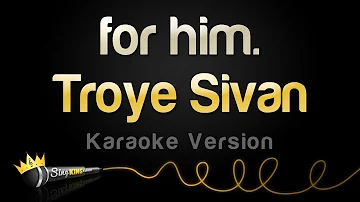 Troye Sivan - for him. (Karaoke Version)