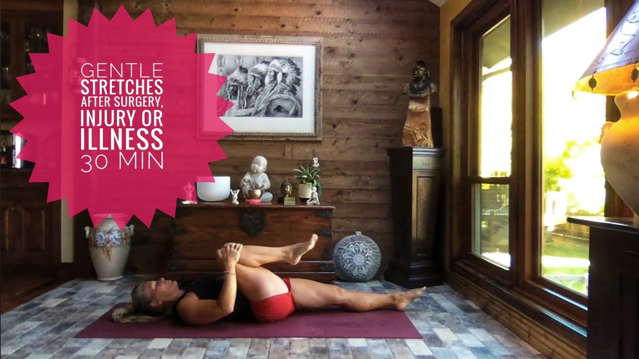Gentle Stretches || After Surgery, Injury or Illness || 30 Min