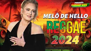 💛Adele - Hello •  REGGAE REMIX 2024 💚 O MELHOR REGGAE INTERNACIONAL 2024 💝 REGGAE DO MARANHÃO 2024