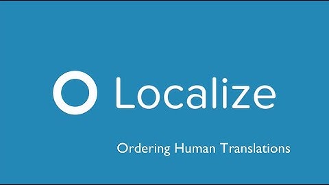 [2020] How to Order Human Translations in Localize | Professional Translation Workflow