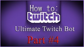 Ultimate Twitch Bot - VERSION 3.9.5 - FULL TUTORIAL- Part#4