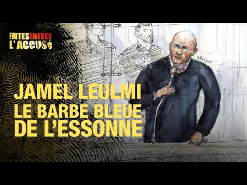 Faites entrer l'accusé - Jamel Leulmi, le barbe bleue de l'Essonne