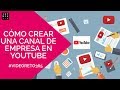 🔺Cómo crear un canal de YOUTUBE DE EMPRESA 🔺 - #Youtubebusiness