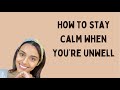 How to stay calm when your unwell