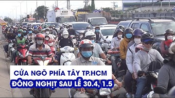 Cửa ngõ phía Tây TP.HCM đón người dân sau lễ 30.4, 1.5: phương tiện nhích từng chút