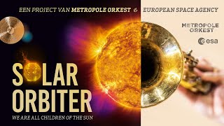 Metropole Orkest & European Space Agency - Solar Orbiter: We are all Children of the Sun