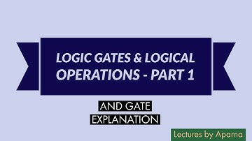 LOGIC GATES & LOGICAL OPERATIONS - PART 1 | AND GATE WORKING EXPLAINED | BASIC GATES