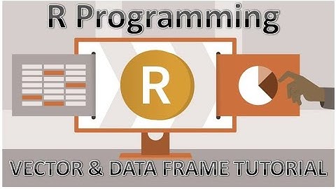 R Program - VECTOR and DATA FRAME