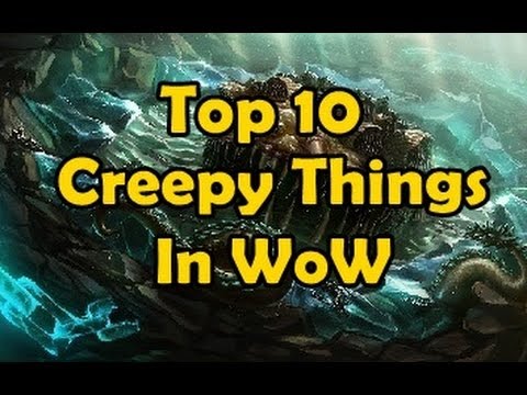 Top 10 Creepy Things in WoW