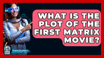 What Is the Plot of the First Matrix Movie? - The SciFi Reel
