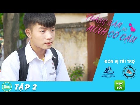 Tháng Năm Đó Mình Có Cậu - Tập 2 | Phim Học Đường | Bún TV