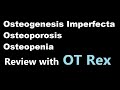 Ot rex  osteo what osteogenesis imperfecta osteoporosis osteopenia