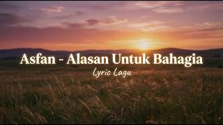 Asfan - Alasan Untuk Bahagia (Lyric Lagu)