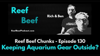 Keeping Aquarium Gear Outside - Reef Beef Chunks