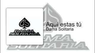 Video thumbnail of "Dama Solitaria / Aquí estas tú"